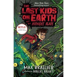 The Last Kids on Earth and the Midnight Blade -- Max Brallier